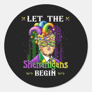 Let The Shenanigan Begin Funny Trump Mardi Gras Ca Classic Round Sticker