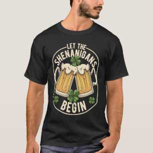 Let The Shenanigans Begin C St Patrick's Day T-Shirt