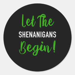 Let The Shenanigans Begin Classic Round Sticker