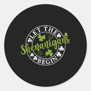 Let The Shenanigans Begin Clovers Shamrocks St Pat Classic Round Sticker