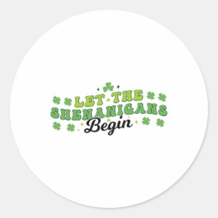Let The Shenanigans Begin Clovers Shamrocks St Pat Classic Round Sticker