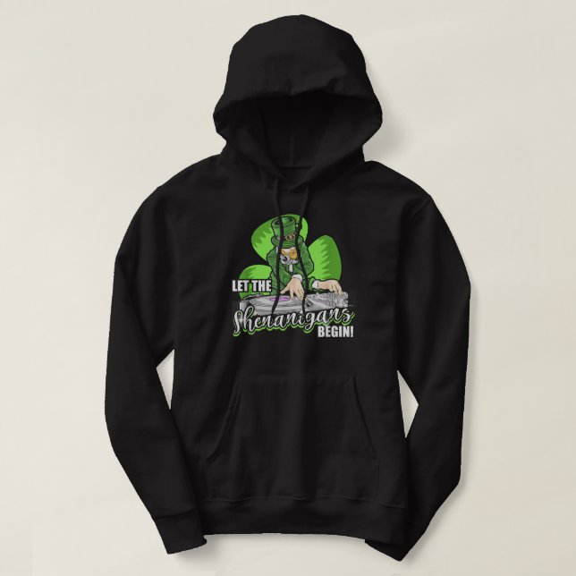 Let the Shenanigans Begin! DJ Saint Patrick Humor Hoodie (Design Front)