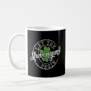 Let The Shenanigans Begin Funny C  St Patrick's Da Coffee Mug