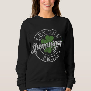 Let The Shenanigans Begin Funny Clovers St Patrick Sweatshirt