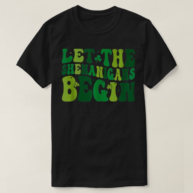 Let The Shenanigans Begin Funny Clovers St Patrick T-Shirt (Design Front)