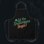 Let The Shenanigans Begin Funny Irish St Patricks  Apron<br><div class="desc">Let The Shenanigans Begin Funny Irish St Patricks Day</div>