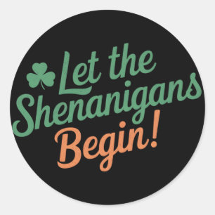 Let The Shenanigans Begin Funny Irish St Patricks  Classic Round Sticker
