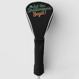 Let The Shenanigans Begin Funny Irish St Patricks  Golf Head Cover