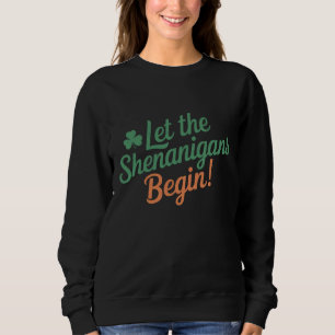 Let The Shenanigans Begin Funny Irish St Patricks Sweatshirt