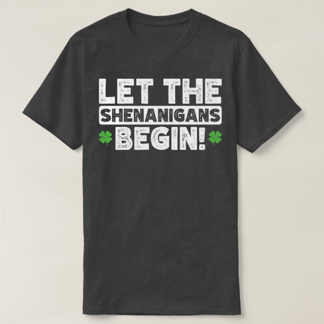 Let The Shenanigans Begin  Funny Saint Patrick's D T-Shirt (Design Front)