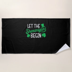 Let The Shenanigans Begin Funny Shamrocks St Patri Beach Towel