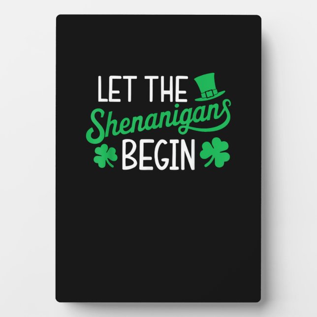 Let The Shenanigans Begin Funny Shamrocks St Patri Plaque (Front)