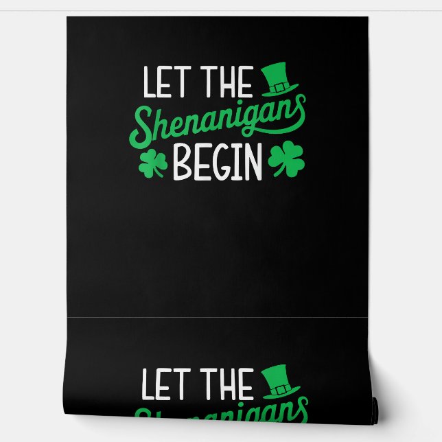 Let The Shenanigans Begin Funny Shamrocks St Patri Wallpaper (Unrolling)
