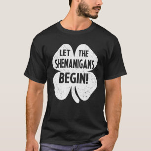 Let The Shenanigans Begin Funny St Patricks Day 20 T-Shirt