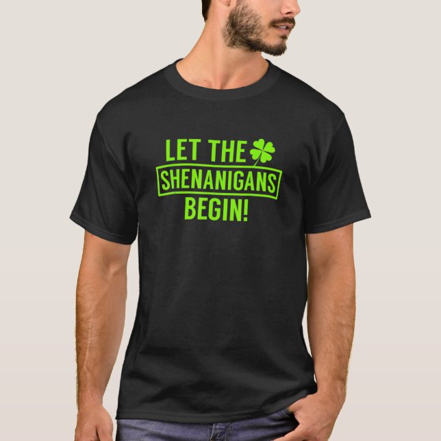 Let The Shenanigans Begin Funny St Patrick's Day T-Shirt (Front)