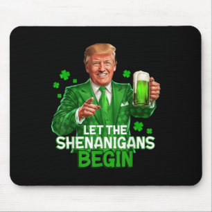 Let The Shenanigans Begin Funny Trump St. Mouse Pad