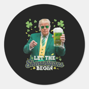Let The Shenanigans Begin Funny Trump St Patricks Classic Round Sticker