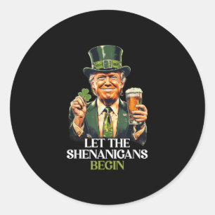 Let The Shenanigans Begin Funny Trump St Patricks Classic Round Sticker