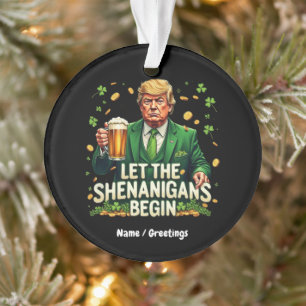 Let The Shenanigans Begin Funny Trump St. Patricks Ornament