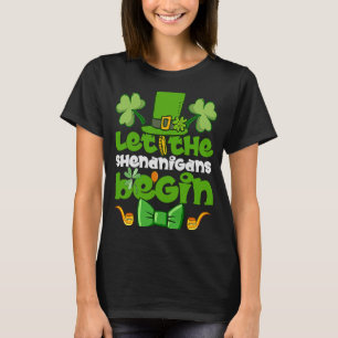 Let the Shenanigans Begin Happy St Patrick's Day T-Shirt