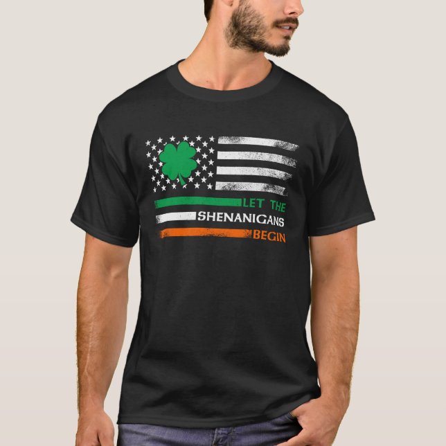 Let The Shenanigans Begin Irish American Flag St P T-Shirt (Front)