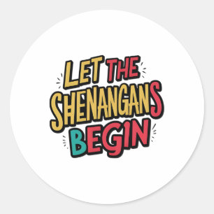 Let The Shenanigans Begin Lucky Shamrock St Patric Classic Round Sticker