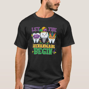 Let the Shenanigans Begin  Mardi gras Dental Assis T-Shirt