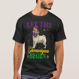 Let The Shenanigans Begin Mardi Gras Pug Dog T-Shirt