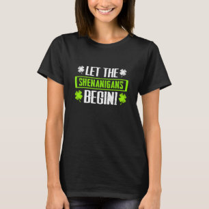 Let The Shenanigans Begin  Shamrock St Patricks Da T-Shirt