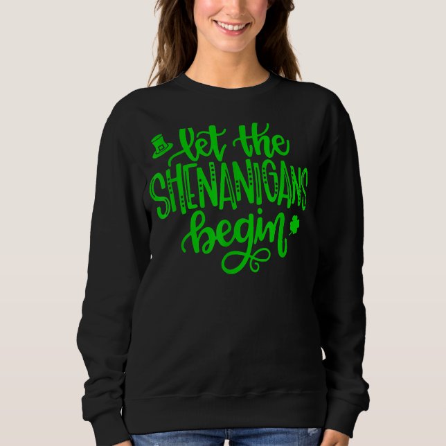Let The Shenanigans Begin Shamrock St Patricks Day Sweatshirt (Front)