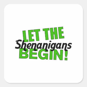 Let the shenanigans begin square sticker
