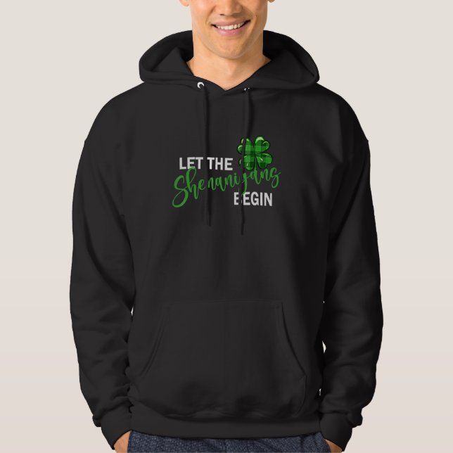 Let The Shenanigans Begin   St Patrick S Day   Hoodie (Front)