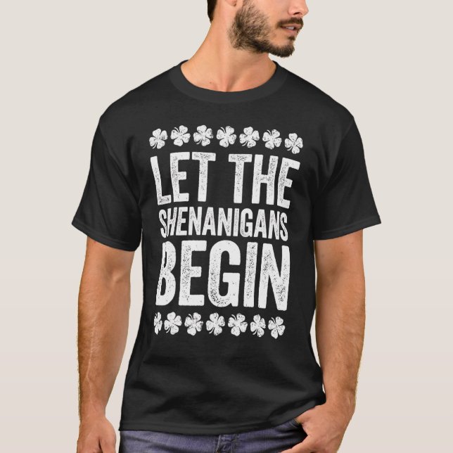 Let The Shenanigans Begin  St Patrick's Day 1 T-Shirt (Front)