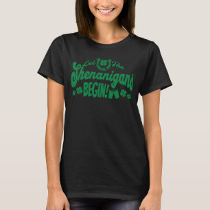 Let The Shenanigans Begin  St Patrick's Day Drinki T-Shirt