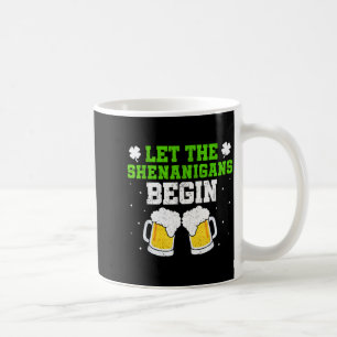 Let the shenanigans begin st patricks day drinking coffee mug