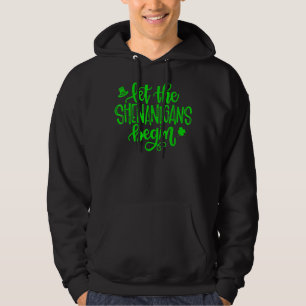 Let The Shenanigans Begin St Patricks Day Hoodie