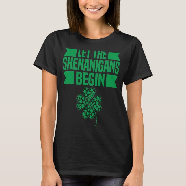 Let The Shenanigans Begin  St Patricks Day Irish H T-Shirt (Front)