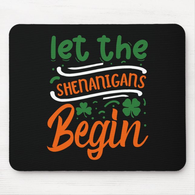 Let The Shenanigans Begin St Patrick's Day  Mouse Pad (Front)
