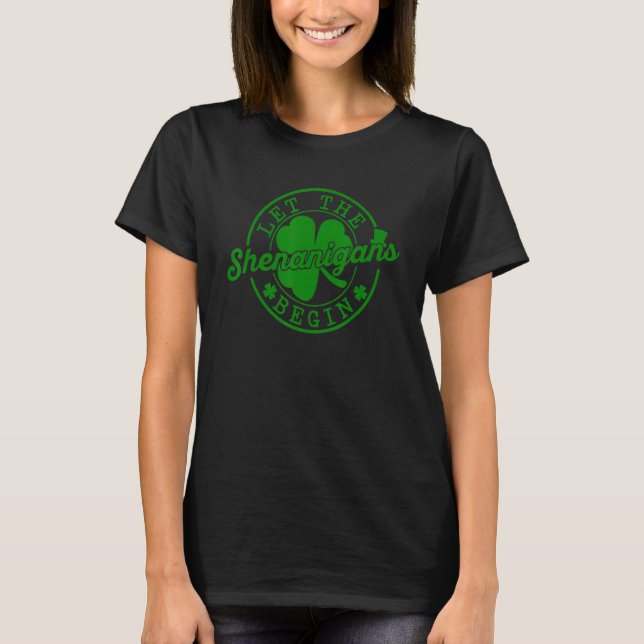 Let The Shenanigans Begin St Patricks Day Paddy Wo T-Shirt (Front)