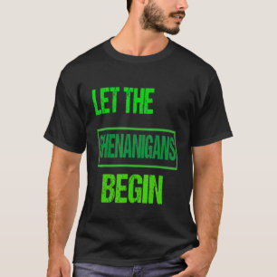 Let The Shenanigans Begin St Patrick's Day Shenani T-Shirt
