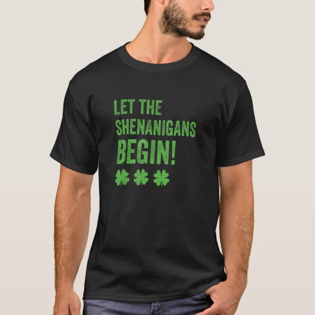 Let The Shenanigans Begin St Patricks Day T-Shirt (Front)