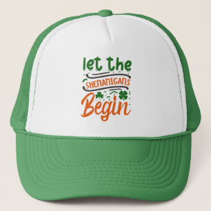 Let The Shenanigan's Begin St Patrick's Day  Trucker Hat