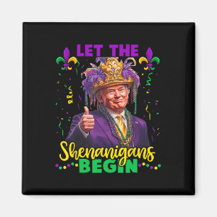 Let The Shenanigans Begin Trump Mardi Gras Men Wom Magnet