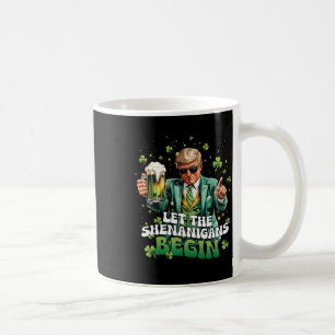 Let The Shenanigans Begin Trump St Patrick's Day _ Coffee Mug