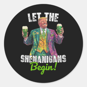 Let The Shenanigans Begin Trump St Patrick's Day F Classic Round Sticker