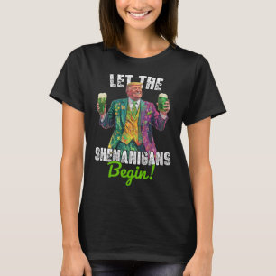 Let The Shenanigans Begin Trump St Patrick's Day F T-Shirt