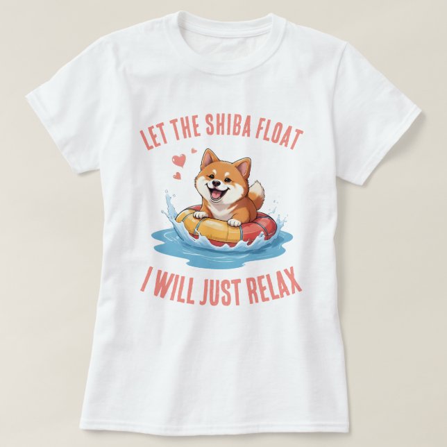 Let the Shiba Float I will just relax T-Shirt (Design Front)