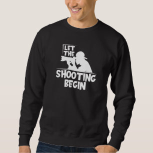 Let The Shooting Begin Photos Let's Do Shots Phot Sweatshirt