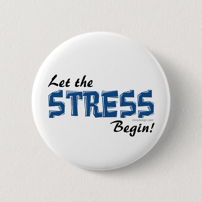 Let The Stress Begin 6 Cm Round Badge (Front)