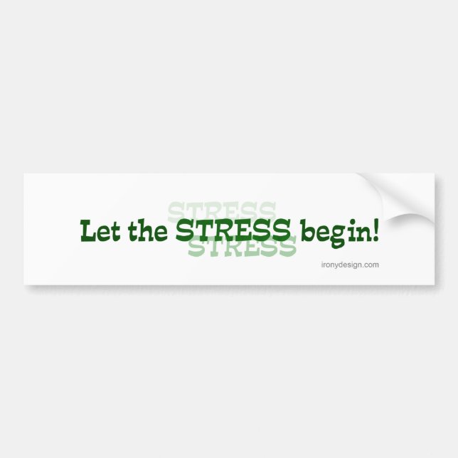 Let The Stress Begin Bumper Sticker (Front)
